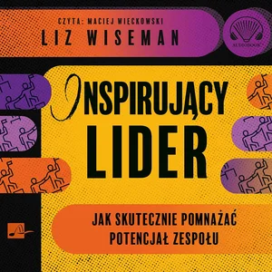 Inspirujący lider Jak skutecznie pomnażać potencjał zespołu