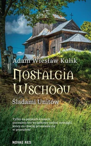 Nostalgia Wschodu. Śladami unitów Nostalgia Wschodu. Śladami unitów