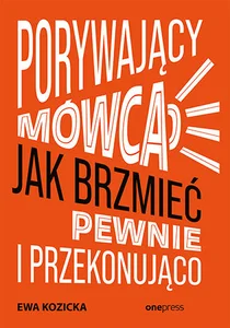 Porywający mówca Jak brzmieć pewnie i przekonująco Porywający mówca Jak brzmieć pewnie i przekonująco