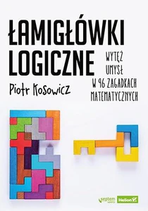 Łamigłówki logiczne Wytęż umysł w 96 zagadkach matematycznych