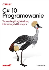 C# 10 Programowanie Tworzenie aplikacji Windows, internetowych i biurowych