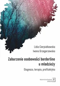 Zaburzenie osobowości borderline u młodzieży Diagnoza, terapia, profilaktyka Zaburzenie osobowości borderline u młodzieży Diagnoza, terapia, profilaktyka