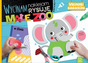 Wycinam naklejam rysuję Małe zoo Wycinam naklejam rysuję Małe zoo