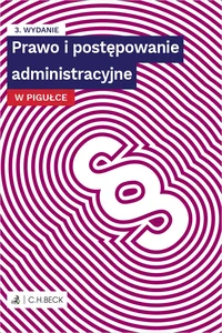Prawo i postępowanie administracyjne w pigułce Prawo i postępowanie administracyjne w pigułce