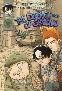 The Defence of Grodno 1939 The Wartime Odyssey of Antek Srebrny 1939-1944, part 1. The Defence of Grodno 1939 The Wartime Odyssey of Antek Srebrny 1939-1944, part 1.
