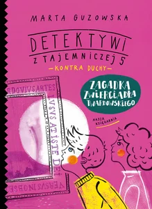 Zagadka zwierciadła Twardowskiego. Detektywi z Tajemniczej 5 kontra duchy