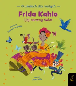 O wielkich dla małych Frida Kahlo i jej barwny świat