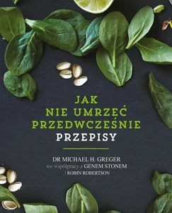 Jak nie umrzeć przedwcześnie Przepisy Jak nie umrzeć przedwcześnie Przepisy