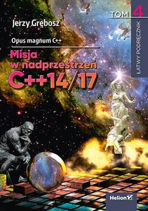 Opus magnum C++. Misja w nadprzestrzeń C++14/17. Tom 4 Opus magnum C++. Misja w nadprzestrzeń C++14/17. Tom 4