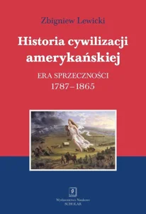 Historia cywilizacji amerykańskiej Tom 2 Era sprzeczności Historia cywilizacji amerykańskiej Tom 2 Era sprzeczności