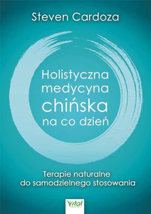 Holistyczna medycyna chińska na co dzień Holistyczna medycyna chińska na co dzień
