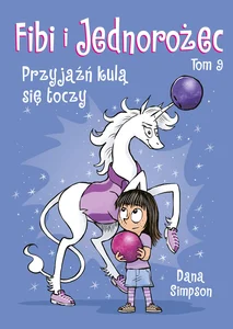 Fibi i jednorożec Przyjaźń kulą się toczy.Tom 9