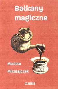 Bałkany magiczne Bałkany magiczne