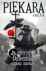 Dziennik czasu zarazy. Ja, inkwizytor Dziennik czasu zarazy. Ja, inkwizytor