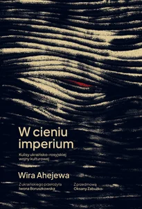 W cieniu imperium Kulisy ukraińsko-rosyjskiej wojny kulturowej