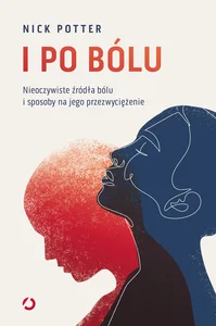 I po bólu Nieoczywiste źródła bólu i sposoby na jego przezwyciężenie