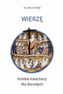 Wierzę Krótkie katechezy dla dorosłych Wierzę Krótkie katechezy dla dorosłych