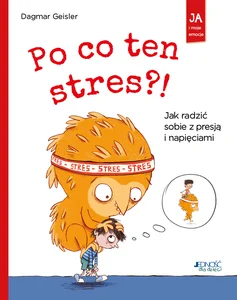 Po co ten stres Jak radzić sobie z presją i napięciami Po co ten stres Jak radzić sobie z presją i napięciami
