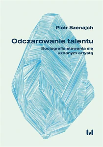 Odczarowanie talentu Socjografia stawania się uznanym artystą