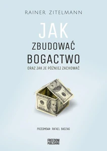Jak zbudować bogactwo oraz jak je później zachować Jak zbudować bogactwo oraz jak je później zachować