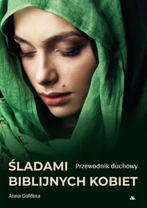 Śladami biblijnych kobiet. Przewodnik duchowy Śladami biblijnych kobiet. Przewodnik duchowy