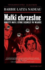 Matki chrzestne Kobiety mafii, które sięgnęły po władzę Matki chrzestne Kobiety mafii, które sięgnęły po władzę