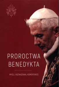 Proroctwa Benedykta Myśli, rozważania, komentarze