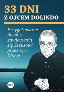 33 dni z ojcem Dolindo Przygotowanie do aktu zawierzenia się Jezusowi przez ręce Maryi 33 dni z ojcem Dolindo Przygotowanie do aktu zawierzenia się Jezusowi przez ręce Maryi