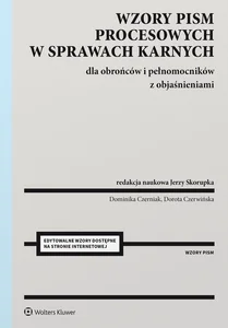 Wzory pism procesowych w sprawach karnych dla obrońców i pełnomocników z objaśnieniami