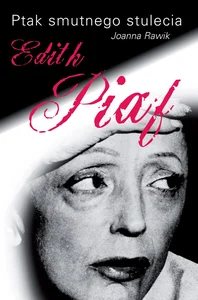 Ptak smutnego stulecia Edith Piaf Ptak smutnego stulecia Edith Piaf