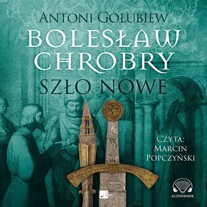 Bolesław Chrobry Szło nowe Bolesław Chrobry Szło nowe