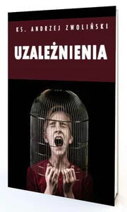 Uzależnienia. Więcej wolności Uzależnienia. Więcej wolności