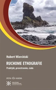 Ruchome etnografie Praktyki, przestrzenie, ciała Ruchome etnografie Praktyki, przestrzenie, ciała