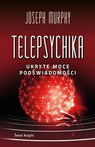 Telepsychika. Ukryte moce podświadomości