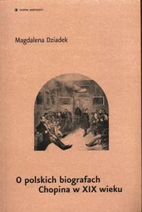 O polskich biografach Chopina w XIX wieku O polskich biografach Chopina w XIX wieku