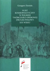 Nurt kosmopolityczny w polskiej twórczości operowej drugiej połowy XIX wieku Nurt kosmopolityczny w polskiej twórczości operowej drugiej połowy XIX wieku