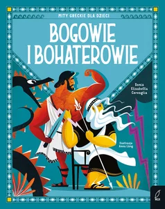 Bogowie i bohaterowie Mity greckie dla dzieci Bogowie i bohaterowie Mity greckie dla dzieci