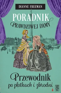 Poradnik prawdziwej damy Przewodnik po plotkach i zbrodni Poradnik prawdziwej damy Przewodnik po plotkach i zbrodni