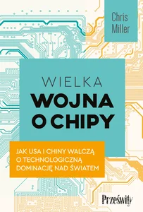 Wielka wojna o chipy Jak USA i Chiny walczą o technologiczną dominację nad światem