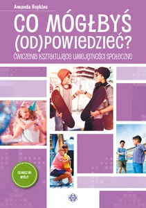 Co mógłbyś odpowiedzieć Ćwiczenia kształtujące umiejętności społeczne