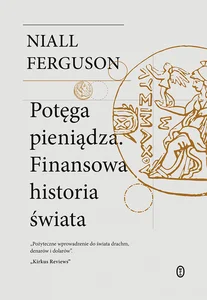 Potęga pieniądza. Finansowa historia świata Potęga pieniądza. Finansowa historia świata
