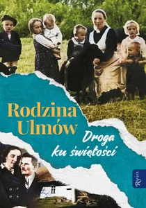 Rodzina Ulmów Droga ku świętości Rodzina Ulmów Droga ku świętości
