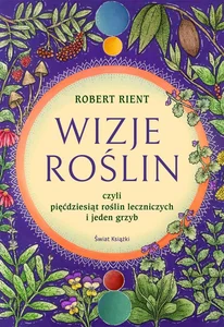 Wizje roślin czyli pięćdziesiąt roślin leczniczych i jeden grzyb