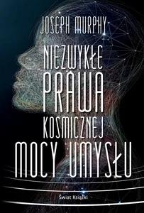 Niezwykłe prawa kosmicznej mocy umysłu Niezwykłe prawa kosmicznej mocy umysłu