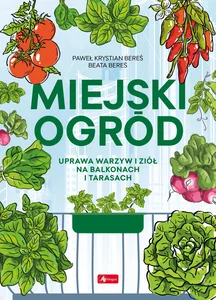 Miejski ogród Uprawa warzyw i ziół na balkonach i tarasach