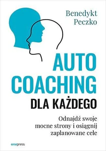 Autocoaching dla każdego Odnajdź swoje mocne strony i osiągnij zaplanowane cele