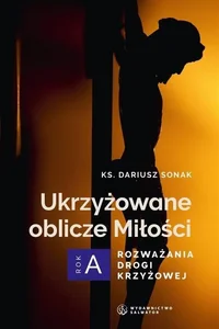Ukrzyżowane oblicze Miłości. Rozważania drogi... Ukrzyżowane oblicze Miłości. Rozważania drogi...