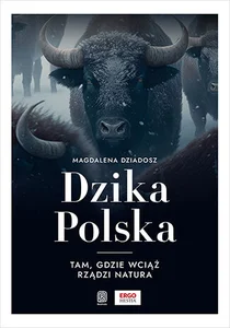 Dzika Polska Tam, gdzie wciąż rządzi natura