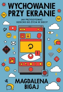 Wychowanie przy ekranie Jak przygotować dzieci do życia w sieci? Wychowanie przy ekranie Jak przygotować dzieci do życia w sieci?