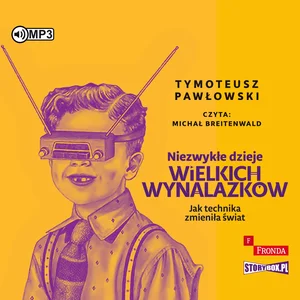 Niezwykłe dzieje wielkich wynalazków Niezwykłe dzieje wielkich wynalazków